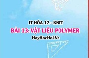 Vật liệu Polymer: Khái niệm Chất dẻo, Vật liệu composite, Tơ, Cao su, Keo dán tổng hợp và ứng dụng? Hóa 12 bài 13 KNTT